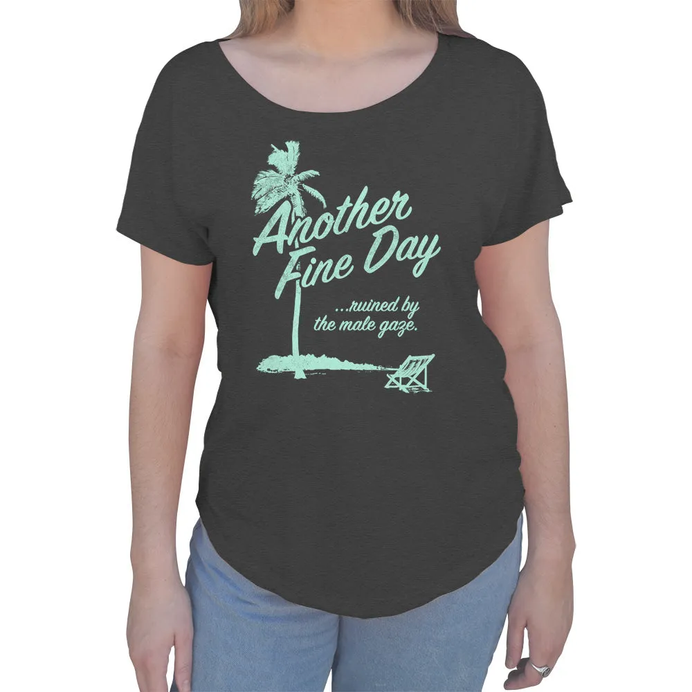 Women's Another Fine Day Ruined by the Male Gaze Scoop Neck T-Shirt