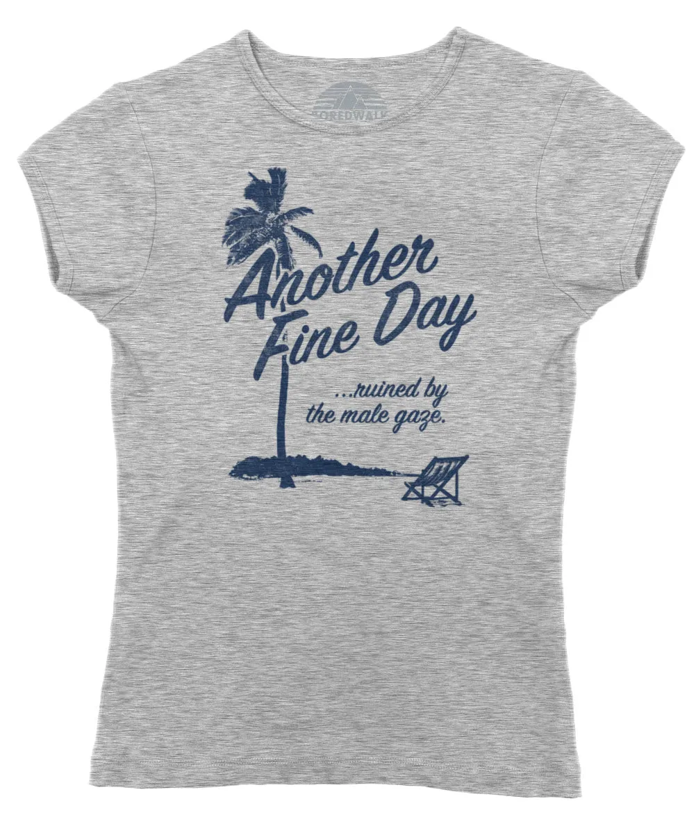 Women's Another Fine Day Ruined by the Male Gaze T-Shirt