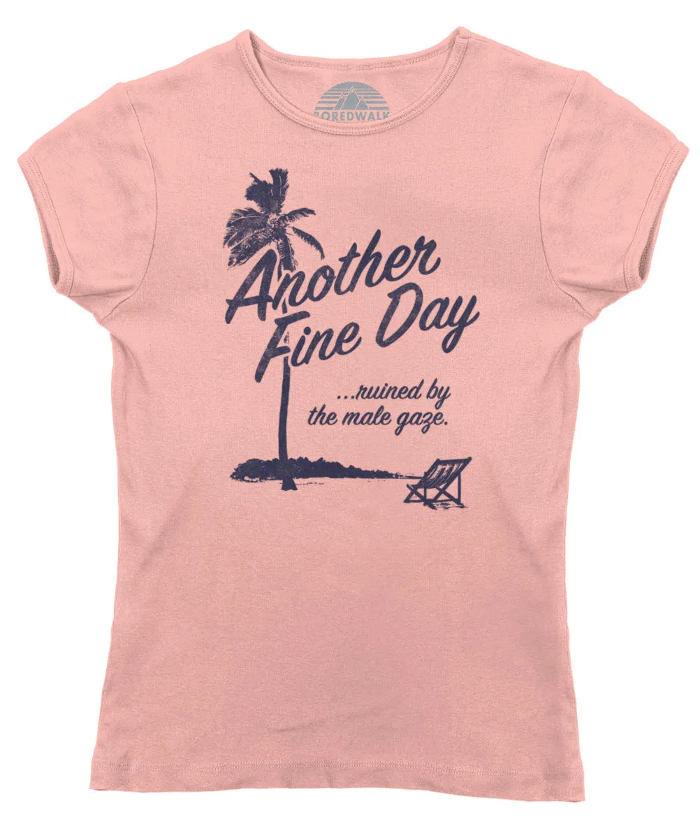 Women's Another Fine Day Ruined by the Male Gaze T-Shirt